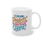 Cana cu Mesaj "It's not about perfect it's about effort" - imagine 3