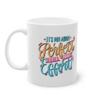 Cana cu Mesaj "It's not about perfect it's about effort"